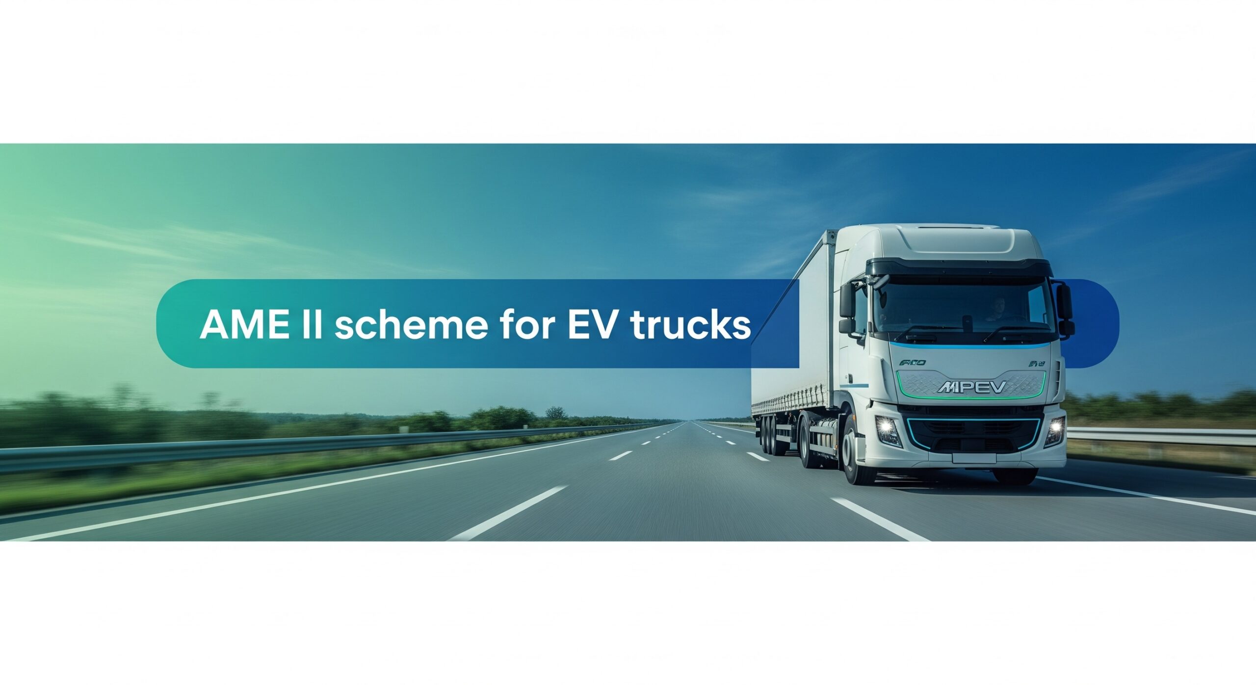 AME II scheme for EV trucks