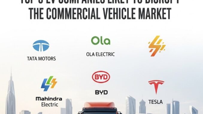 Top 5 EV Companies Likely to Disrupt India’s Commercial Vehicle Market
