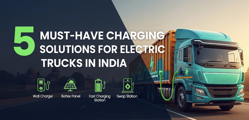 5 Must-Have Charging Solutions for Electric Trucks in India