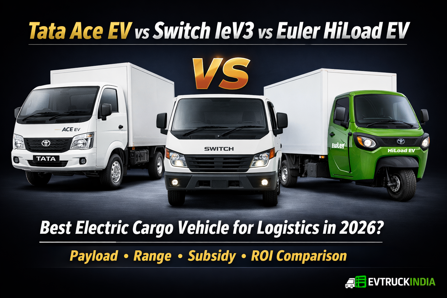 Tata Ace EV vs Switch IeV3 vs Euler HiLoad EV: Best Electric Cargo Vehicle for Logistics Fleet in 2026