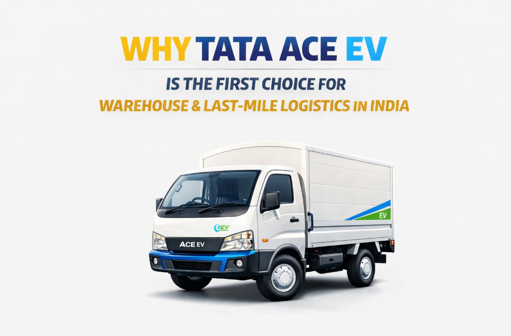 Why Tata Ace EV is Becoming the First Choice for Warehouse & Last-Mile Logistics in India